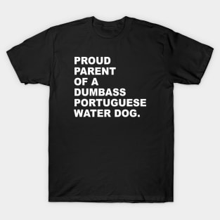 PROUD PARENT OF A DUMBASS PORTUGUESE WATER DOG T-Shirt